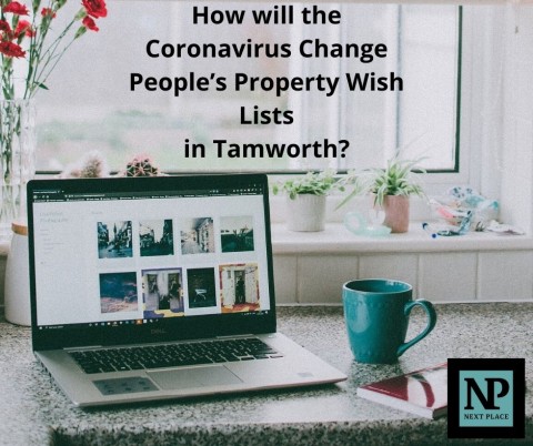 How will the Coronavirus Change People’s Property Wish Lists in Tamworth?