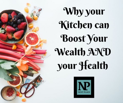 Why your Kitchen can Boost Your Wealth AND your Health