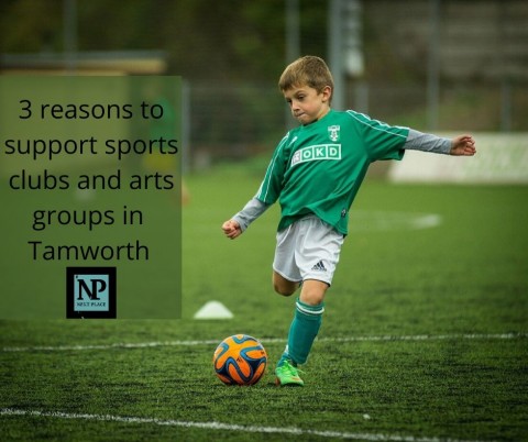 Three reasons why grassroots sports clubs and arts groups in Tamworth need our support