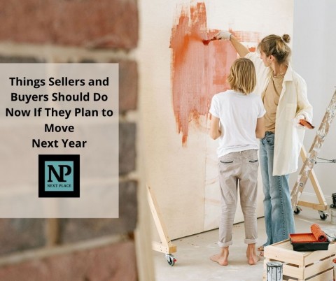  Things Sellers and Buyers Should Do Now If They Plan to Move Next Year