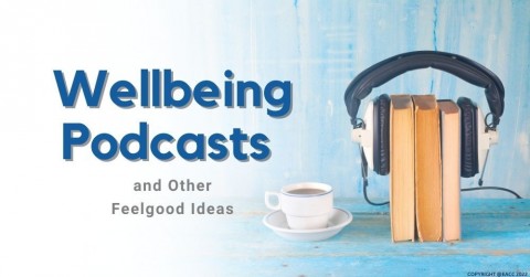 Wellbeing Podcasts and Other Wellbeing Ideas